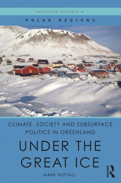 Mark Nuttall - Climate, Society and Subsurface Politics in Greenland, E-bok