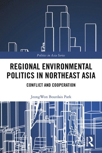 Jeongwon Bourdais Park - Regional Environmental Politics in Northeast Asia, E-bok