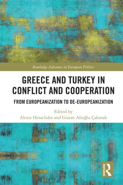 Gizem Alioglu Cakmak, Alexis Heraclides - Greece and Turkey in Conflict and Cooperation, E-bok