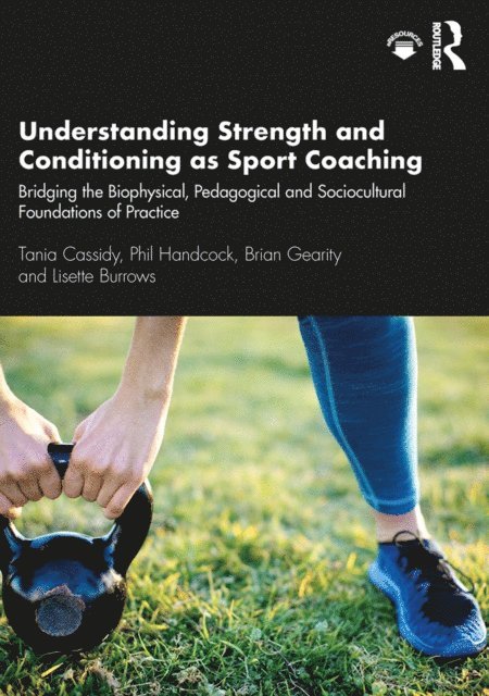 Lisette Burrows, Brian Gearity, Phil Handcock, Tania Cassidy - Understanding Strength and Conditioning as Sport Coaching, E-bok