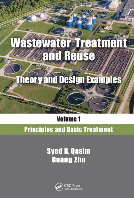Guang Zhu, Syed R. Qasim - Wastewater Treatment and Reuse, Theory and Design Examples, Volume 1, E-bok
