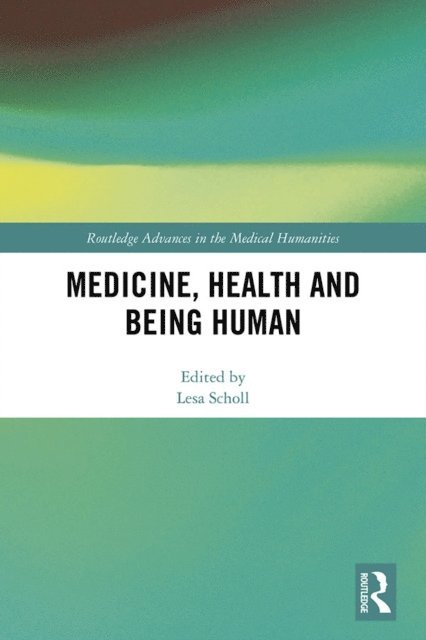 Lesa Scholl - Medicine, Health and Being Human, E-bok