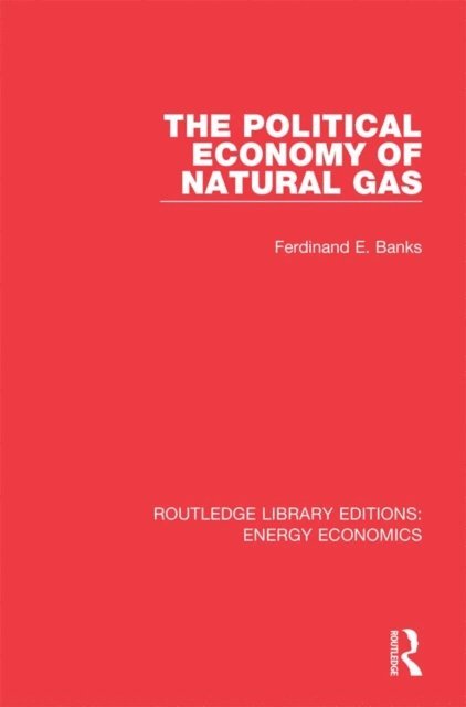 Ferdinand E. Banks - Political Economy of Natural Gas, E-bok