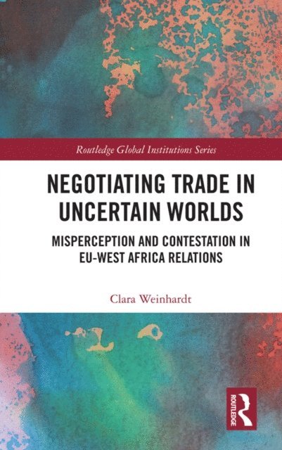 Clara Weinhardt - Negotiating Trade in Uncertain Worlds, E-bok