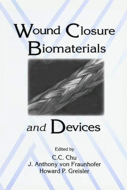 Howard P. Greisler, J. Anthony von Fraunhofer, Chih-Chang Chu - Wound Closure Biomaterials and Devices, E-bok