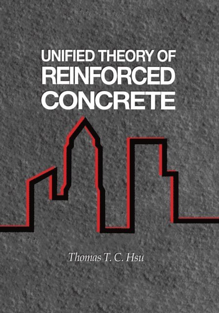 Thomas T.C. Hsu - Unified Theory of Reinforced Concrete, E-bok