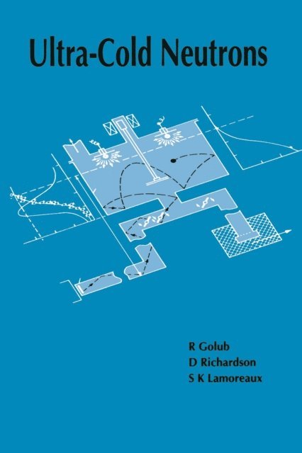 S.K Lamoreaux, D Richardson, R. Golub - Ultra-Cold Neutrons, E-bok