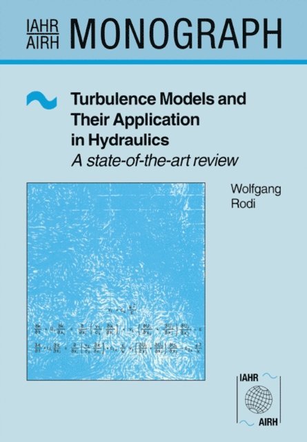 Wolfgang Rodi - Turbulence Models and Their Application in Hydraulics, E-bok