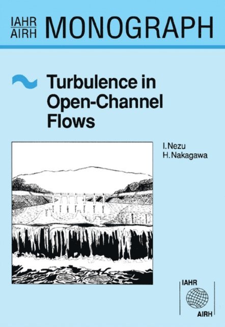 Iehisa Nezu, Hiroji Nakagawa - Turbulence in Open Channel Flows, E-bok