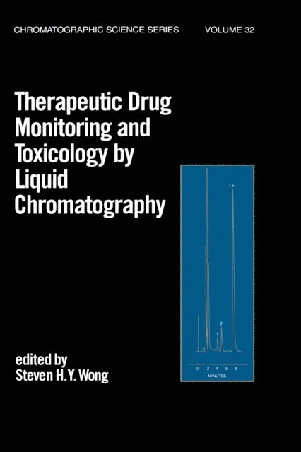 Steven H.Y. Wong - Therapeutic Drug Monitoring and Toxicology by Liquid Chromatography, E-bok
