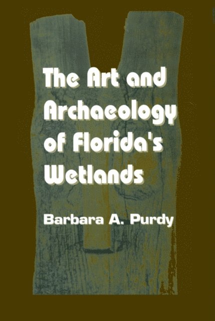 Barbara A. Purdy - Art and Archaeology of Florida's Wetlands, E-bok