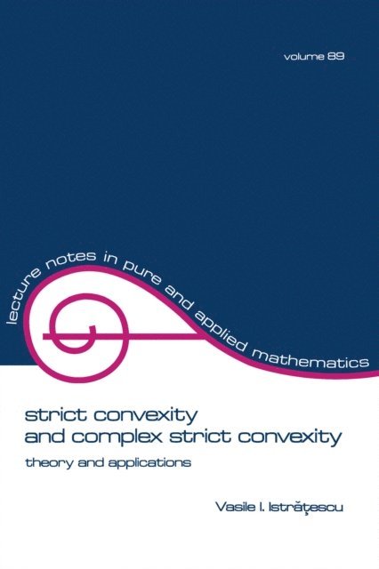 Vasile I. Istratescu - Strict Convexity and Complex Strict Convexity, E-bok