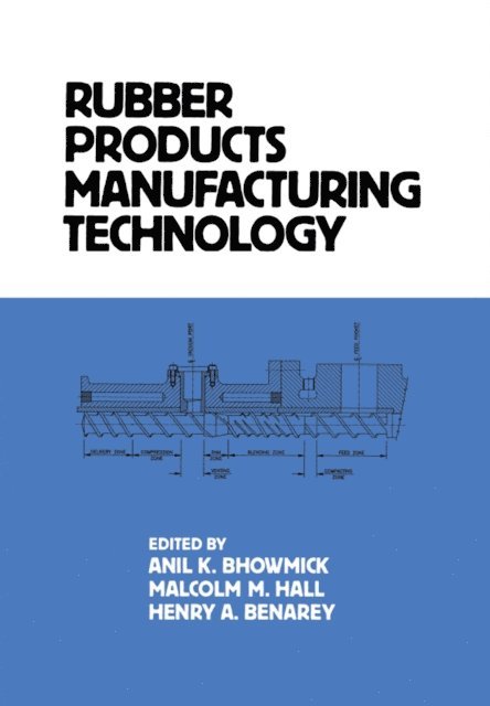 Henry A. Benarey, Malcolm M. Hall, Anil K. Bhowmick - Rubber Products Manufacturing Technology, E-bok