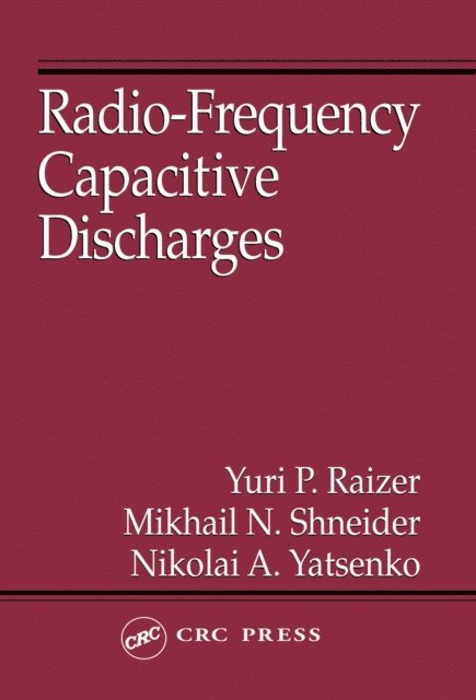 Nikolai A. Yatsenko, Mikhail N. Shneider, Yuri P. Raizer - Radio-Frequency Capacitive Discharges, E-bok