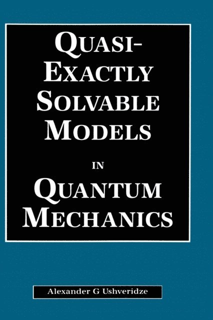 A.G Ushveridze - Quasi-Exactly Solvable Models in Quantum Mechanics, E-bok