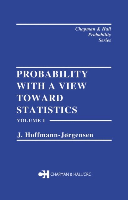 J. Hoffman-Jorgensen - Probability With a View Towards Statistics, Volume I, E-bok