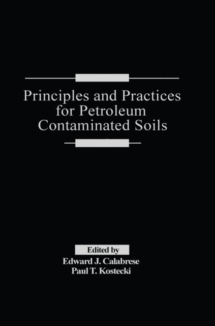 Paul T. Kostecki, Edward J. Calabrese - Principles and Practices for Petroleum Contaminated Soils, E-bok