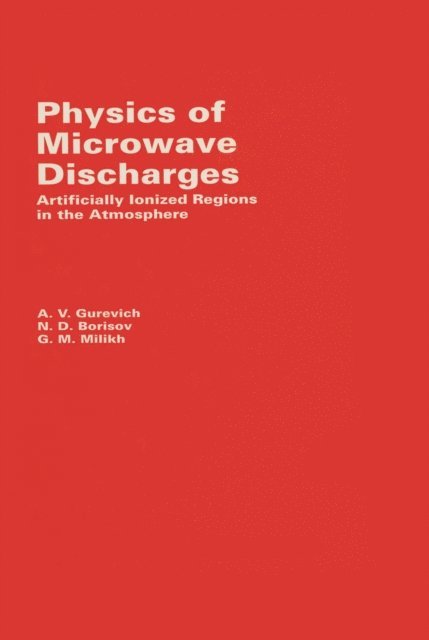 G Milikh, N Borisov, A Gurevich - Physics of Microwave Discharges, E-bok