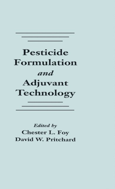 David W. Pritchard, Chester L. Foy - Pesticide Formulation and Adjuvant Technology, E-bok