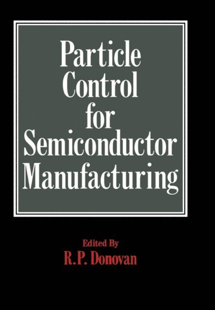 R.P. Donovan - Particle Control for Semiconductor Manufacturing, E-bok