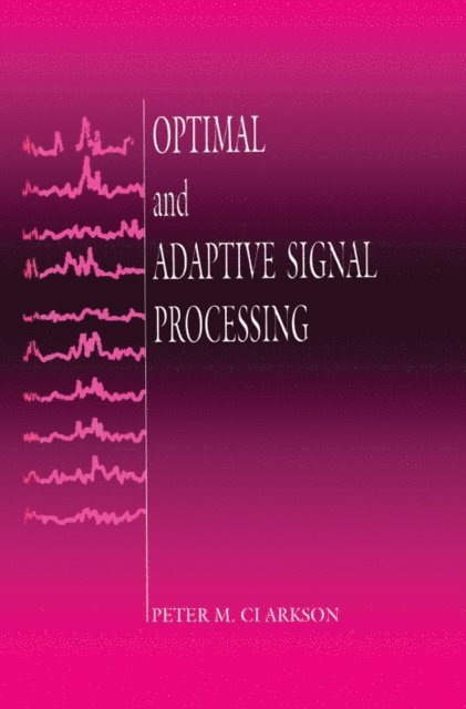 Peter M. Clarkson - Optimal and Adaptive Signal Processing, E-bok