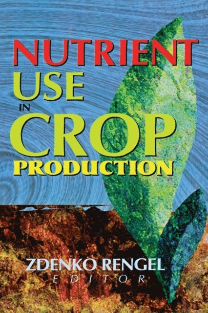 Zdenko Rengel - Nutrient Use in Crop Production, E-bok