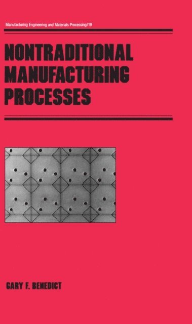 Gary F. Benedict - Nontraditional Manufacturing Processes, E-bok