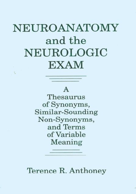 TerenceR. Anthoney - Neuroanatomy and the Neurologic Exam, E-bok
