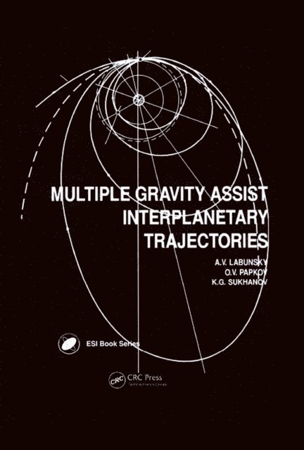 K G Sukhanov, O V Papkov, A V Labunsky - Multiple Gravity Assist Interplanetary Trajectories, E-bok. Tillgänglighet: Lägg i varukorg