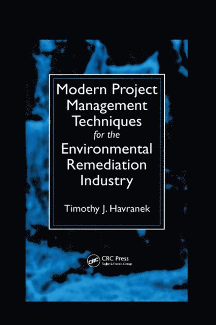 Timothy J. Havranek - Modern Project Management Techniques for the Environmental Remediation Industry, E-bok
