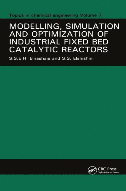 S. S. E. H. Elnashaie - Modelling, Simulation and Optimization of Industrial Fixed Bed Catalytic Reactors, E-bok