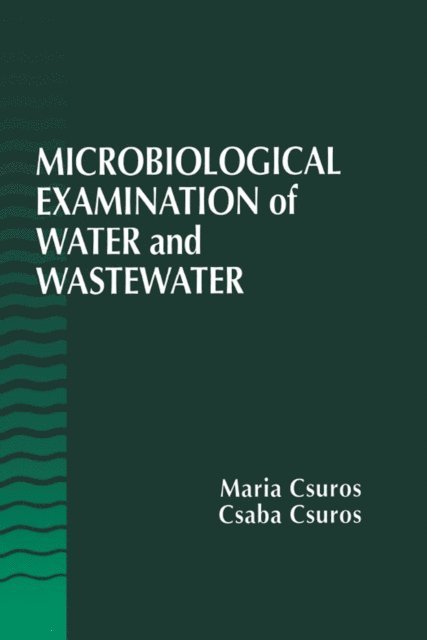 Csaba Csuros, Maria Csuros - Microbiological Examination of Water and Wastewater, E-bok