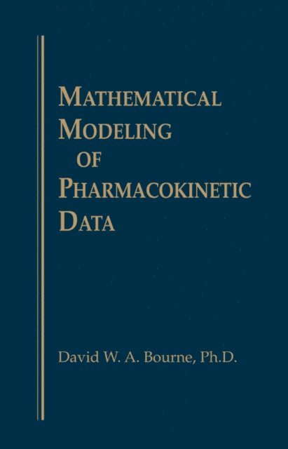 DavidW.A. Bourne - Mathematical Modeling of Pharmacokinetic Data, E-bok