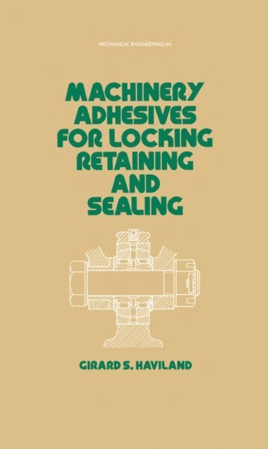 G. S. Haviland - Machinery Adhesives for Locking, Retaining, and Sealing, E-bok