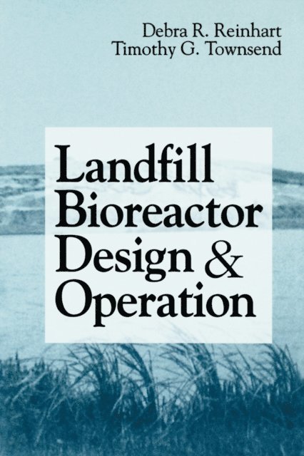 Timothy G. Townsend - Landfill Bioreactor Design & Operation, E-bok