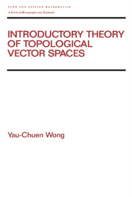Yau-Chuen Wong - Introductory Theory of Topological Vector SPates, E-bok