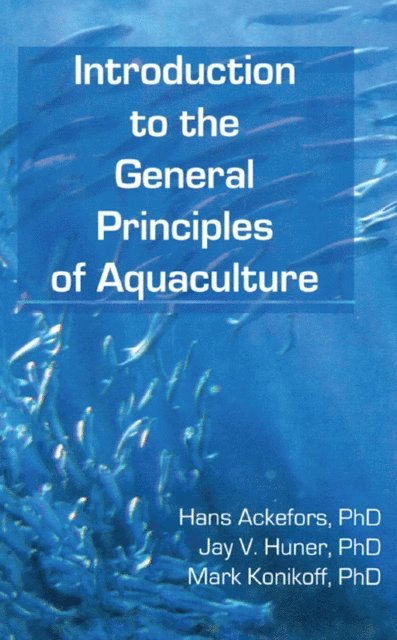 Mark Konikoff, Jay Huner, Hans Ackefors - Introduction to the General Principles of Aquaculture, E-bok