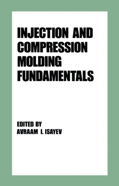 Avraam L. Isayev - Injection and Compression Molding Fundamentals, E-bok