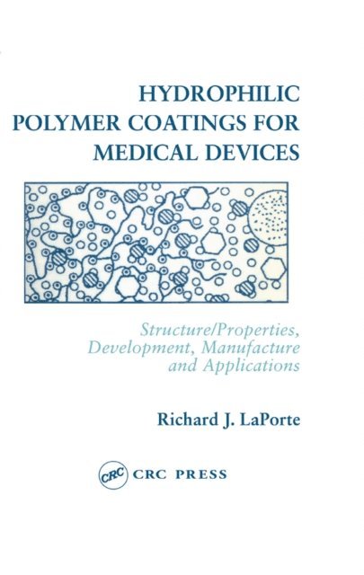 Richard J. LaPorte - Hydrophilic Polymer Coatings for Medical Devices, E-bok