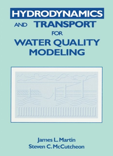 Steven C. McCutcheon, James L. Martin - Hydrodynamics and Transport for Water Quality Modeling, E-bok