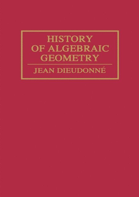 Jean Dieudonne - History Algebraic Geometry, E-bok