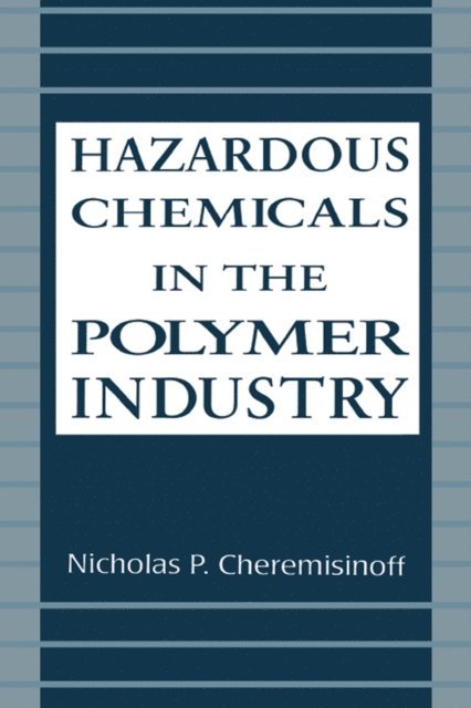 Nicholas P. Cheremisinoff - Hazardous Chemicals in the Polymer Industry, E-bok