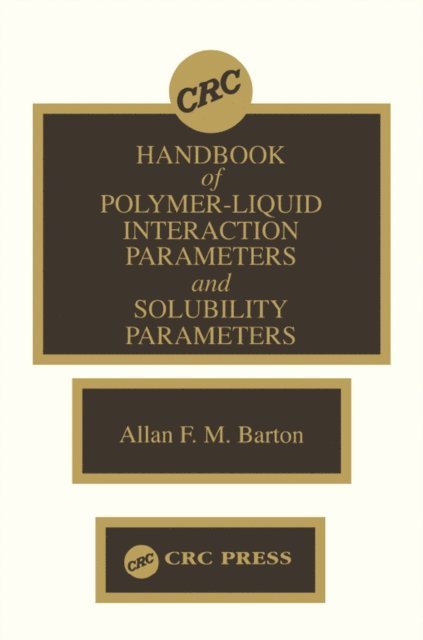 Allan F.M. Barton - Handbook of Poylmer-Liquid Interaction Parameters and Solubility Parameters, E-bok