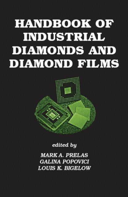 Louis K. Bigelow, Galina Popovici, Mark A. Prelas - Handbook of Industrial Diamonds and Diamond Films, E-bok