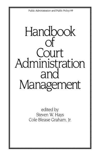 Cole Blease Graham Jnr., Steven W. Hays - Handbook of Court Administration and Management, E-bok