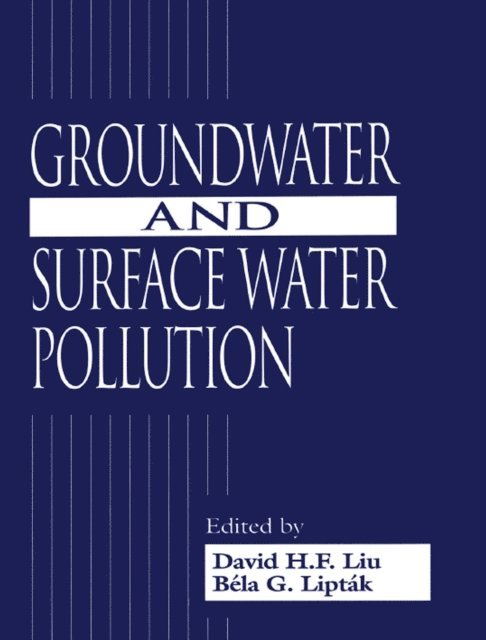 Bela G. Liptak, David H.F. Liu - Groundwater and Surface Water Pollution, E-bok