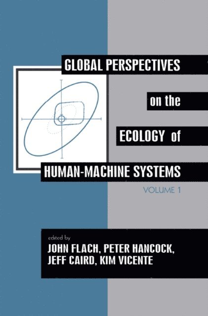 Kim J. Vicente, Jeff Caird, Peter A. Hancock, John M. Flach - Global Perspectives on the Ecology of Human-Machine Systems, E-bok