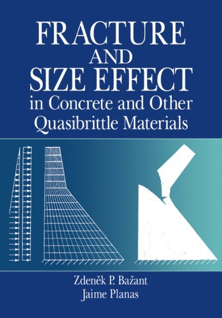 Jaime Planas, Zdenek P. Bazant - Fracture and Size Effect in Concrete and Other Quasibrittle Materials, E-bok