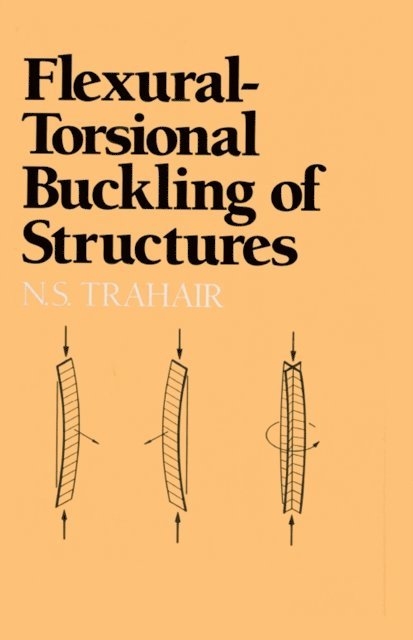 N. S. Trahair - Flexural-Torsional Buckling of Structures, E-bok
