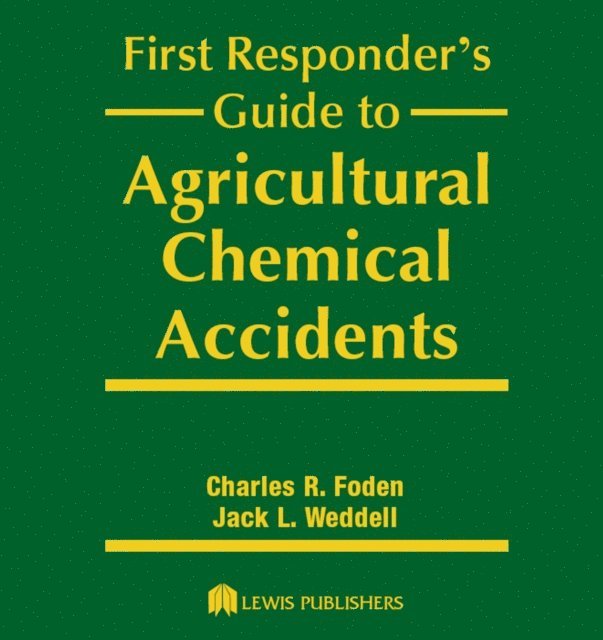 Jack L. Weddell, Charles R. Foden - First Responder's Guide to Agricultural Chemical Accidents, E-bok